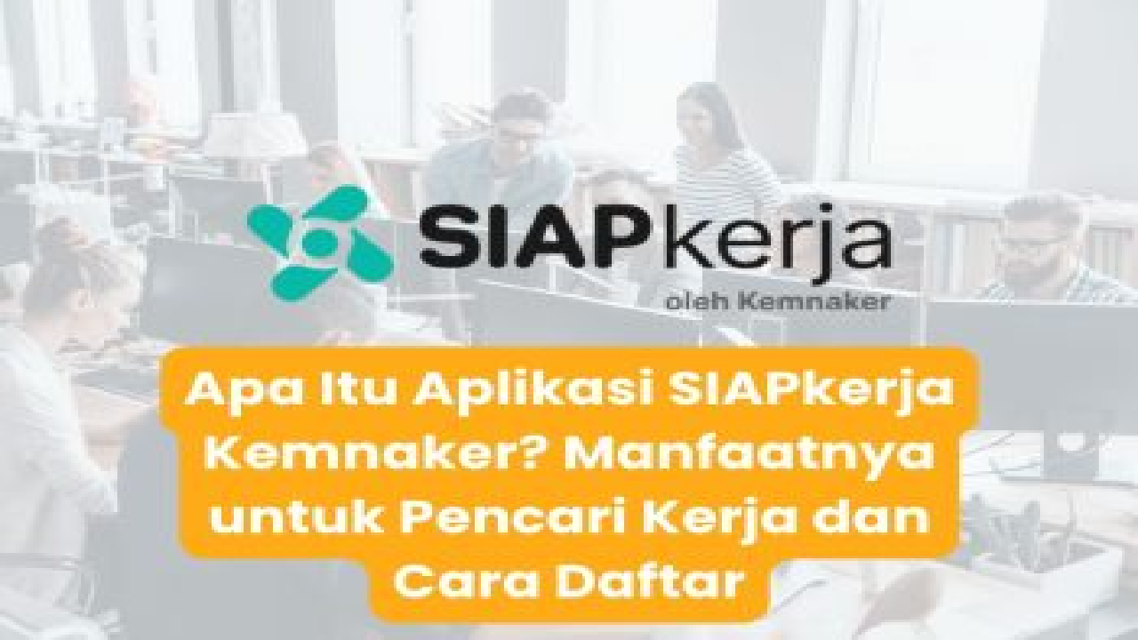 Pencari Kerja Wajib Merapat! Begini Cara Daftar SIAPkerja Kemnaker Biar Cepat Dilirik Perusahaan Besar!