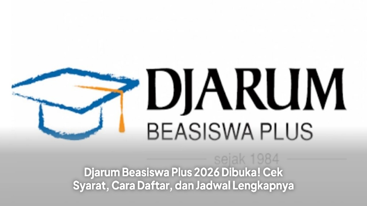 Beasiswa Djarum 2026 Resmi Dibuka: Ini Syarat, Cara Daftar, dan Jadwal Lengkapnya