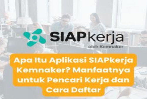 Pencari Kerja Wajib Merapat! Begini Cara Daftar SIAPkerja Kemnaker Biar Cepat Dilirik Perusahaan Besar!