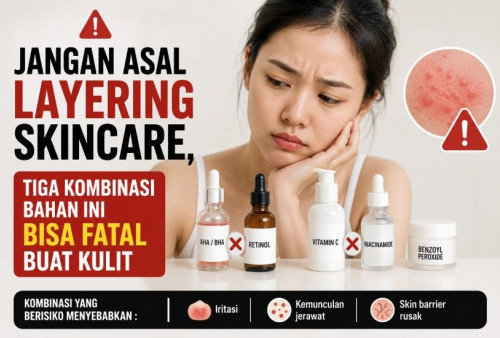 Jangan Asal Layering Skincare, Tiga Kombinasi Bahan Ini Bisa Fatal Buat Kulit