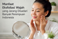 Skincare Mubazir? Ini 5 Manfaat Eksfoliasi Wajah yang Jarang Disadari Banyak Perempuan Indonesia